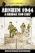 Arnhem 1944 - A Bridge too Far? (World War II from Original Sources)