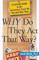 WHY Do They Act That Way?: A Survival Guide to the Adolescent Brain for You and Your Teen