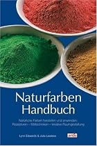 Naturfarben-Handbuch: Nat&uuml;rliche Farben herstellen und anwenden: Rezepturen, Maltechniken, kreative Raumgestaltung