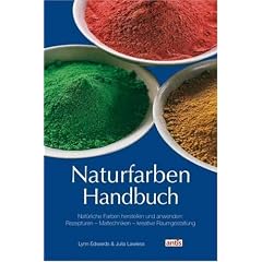 Naturfarben-Handbuch: Nat�rliche Farben herstellen und anwenden: Rezepturen, Maltechniken, kreative Raumgestaltung