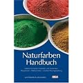 Naturfarben-Handbuch: Nat�rliche Farben herstellen und anwenden: Rezepturen, Maltechniken, kreative Raumgestaltung