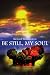 BE STILL, MY SOUL