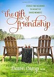 The Gift of Friendship: Stories That Celebrate the Beauty of Shared Moments