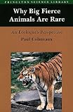 Why Big Fierce Animals Are Rare: An Ecologist`s Perspective (Princeton Science Library)