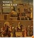 Venice & the East: The Impact of the Islamic World on Venetian Architecture 1100-1500