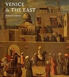 Venice & the East: The Impact of the Islamic World on Venetian Architecture 1100-1500