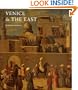 Venice & the East: The Impact of the Islamic World on Venetian Architecture 1100-1500