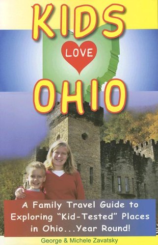 Kids Love Ohio: A Parent's Guide to Exploring Fun Places in Ohio With Children. . .year Round! (Kids Love Ohio)