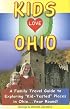 Kids Love Ohio: A Parent's Guide to Exploring Fun Places in Ohio With Children. . .year Round! (Kids Love Ohio)