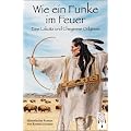 Wie ein Funke im Feuer: Eine Lakota und Cheyenne Odyssee