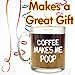 Coffee Makes Me Poop - Funny Glass Coffee Mug - Makes a Great Gag Gift Under $15!