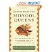 The Secret History of the Mongol Queens: How the Daughters of Genghis Khan Rescued His Empire