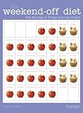 The weekend-off diet : diet Monday to Friday and lose weight