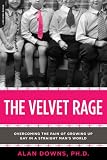The Velvet Rage: Overcoming the Pain of Growing Up Gay in a Straight Man's World