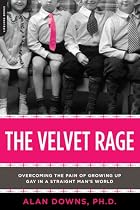 The Velvet Rage: Overcoming the Pain of Growing Up Gay in a Straight Man's World