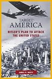 Target: America: Hitler's Plan to Attack the United States