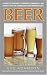 Beer: Domestic, Imported, and Home Brewed