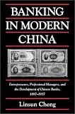 Banking in Modern China: Entrepreneurs, Professional Managers, and the Development of Chinese Banks, 1897-1937 (Cambridge Modern China Series)