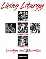Living Liturgy: Spirituality, Celebration, and Catechesis for Sundays and Solemnities : Year B, 2000