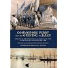 Commodore Perry and the Opening of Japan: Narrative of the Expedition of an American Squadron to the China Seas and Japan, 1852-1854