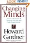 Changing Minds: The Art and Science of Changing Our Own and Other People's Minds