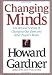 Changing Minds: The Art and Science of Changing Our Own and Other People's Minds (Leadership for the Common Good)