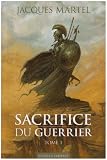Sacrifice du guerrier, Tome 1 :