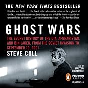 Ghost Wars: The Secret History of the CIA, Afghanistan, and bin Laden, from the Soviet Invasion to September 10, 2001 | [Steve Coll]