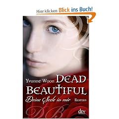 Dead Beautiful - Deine Seele in mir: Roman