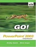 GO! with Microsoft Office PowerPoint 2003 Comprehensive