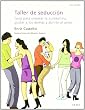 Taller de seducci�n: Gu�a para mejorar la autoestima, gustar a los dem�s y abrirte al amor (Talleres (alba))
