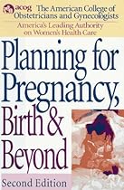 Planning for Pregnancy, Birth And Beyond: Second Revised Edition Planning for Pregnancy, Birth And Beyond: Second Revised Edition