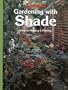 Gardening with Shade: Ideas for Planning and Planting (Sunset Gardening)