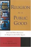 Religion as a Public Good: Jews and Other Americans on Religion in the Public Square