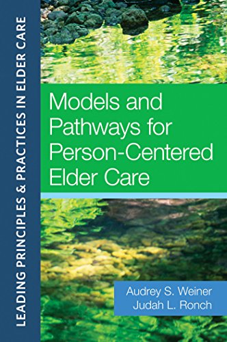Models and Pathways for Person-Centered Elder Care (Leading Principles & Practices in Elder Care)