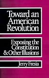 Toward an American Revolution: Exposing the Constitution and Other Illusions