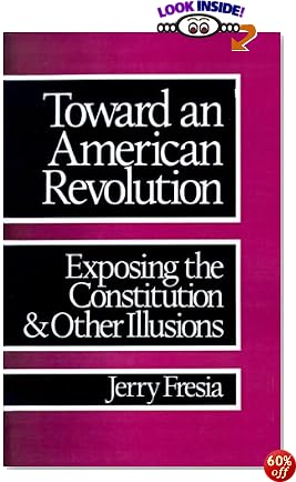 Toward an American Revolution: Exposing the Constitution and Other Illusions