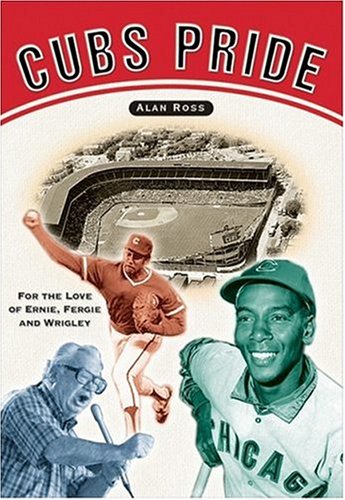 Cubs Pride: For the Love of Ernie, Fergie & Wrigley