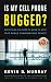 Is My Cell Phone Bugged?: Everything You Need to Know to Keep Your Mobile Conversations Private
