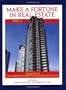 Make a Fortune in Real Estate