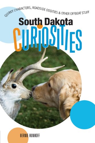South Dakota Curiosities: Quirky Characters, Roadside Oddities & Other Offbeat Stuff (Curiosities Series)