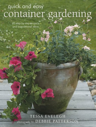 Quick & Easy Container Gardening: 20 Step Projects and Inspirational Ideas (Quick and Easy (Cico Books))