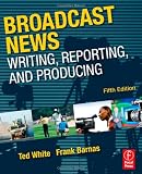 Broadcast News Writing, Reporting, and Producing, Fifth Edition