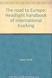 The road to Europe : Headlight handbook of international trucking