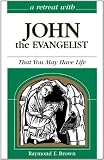 Retreat with John the Evangelist: That You May Have Life
