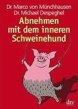 Abnehmen mit dem inneren Schweinehund - Dr. Marco von M&uuml;nchhausen, Dr. Michael Despeghel