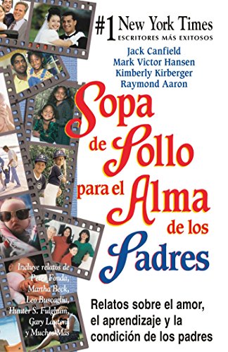 Sopa de Pollo para el Alma de los Padres: Relatos sobre el amor, el aprendizaje y la condición de los padres (Spanish Edition)