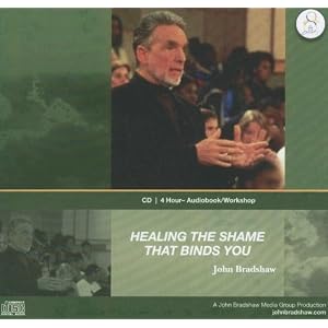 Healing the Shame That Binds You by John E. Bradshaw