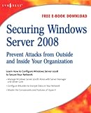 Securing Windows Server 2008 : prevent attacks from outside and inside your organization