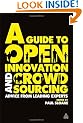 A Guide to Open Innovation and Crowdsourcing: Advice from Leading Experts in the Field